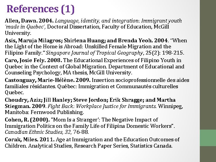 References (1) Allen, Dawn. 2004. Language, identity, and integration: Immigrant youth ‘made in Quebec’,