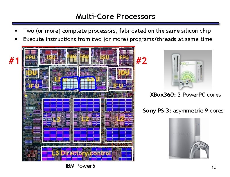 Multi-Core Processors § § Two (or more) complete processors, fabricated on the same silicon Multi-Core Processors § § Two (or more) complete processors, fabricated on the same silicon