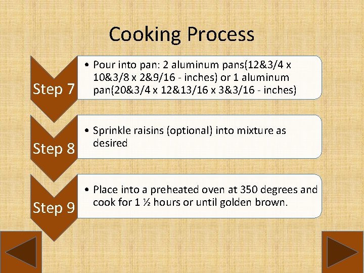 Cooking Process Step 7 Step 8 Step 9 • Pour into pan: 2 aluminum