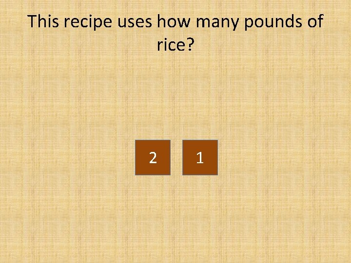 This recipe uses how many pounds of rice? 2 1 