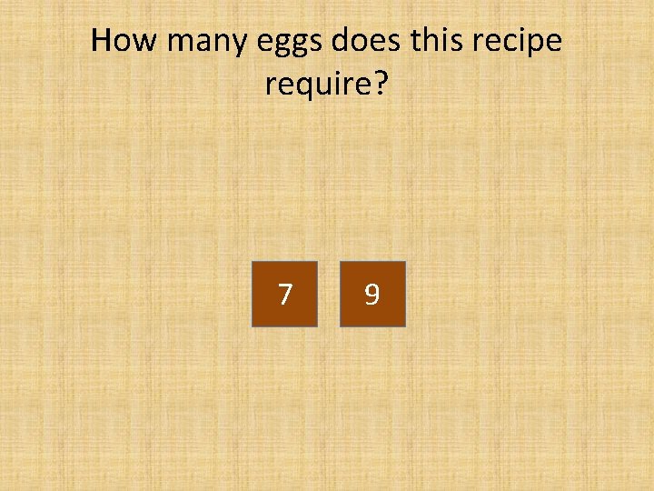 How many eggs does this recipe require? 7 9 