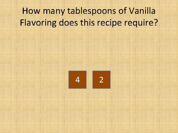 How many tablespoons of Vanilla Flavoring does this recipe require? 4 2 