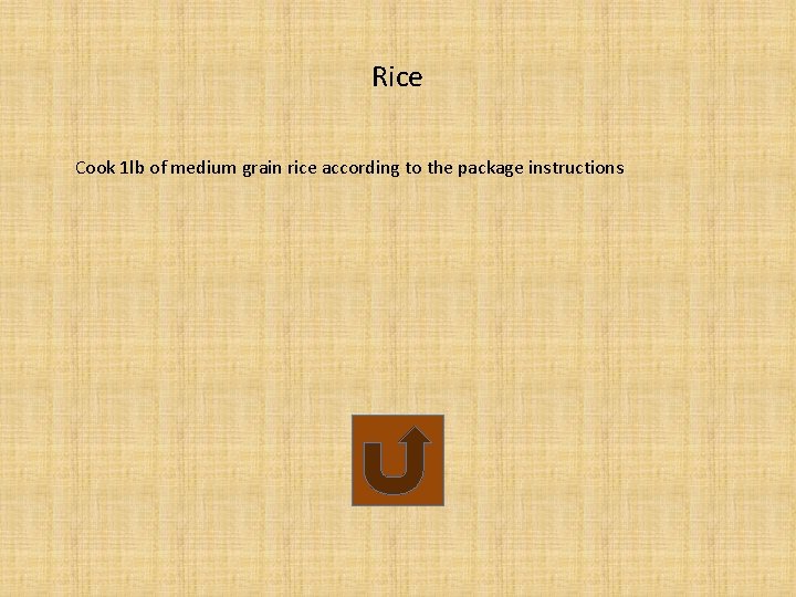 Rice Cook 1 lb of medium grain rice according to the package instructions 