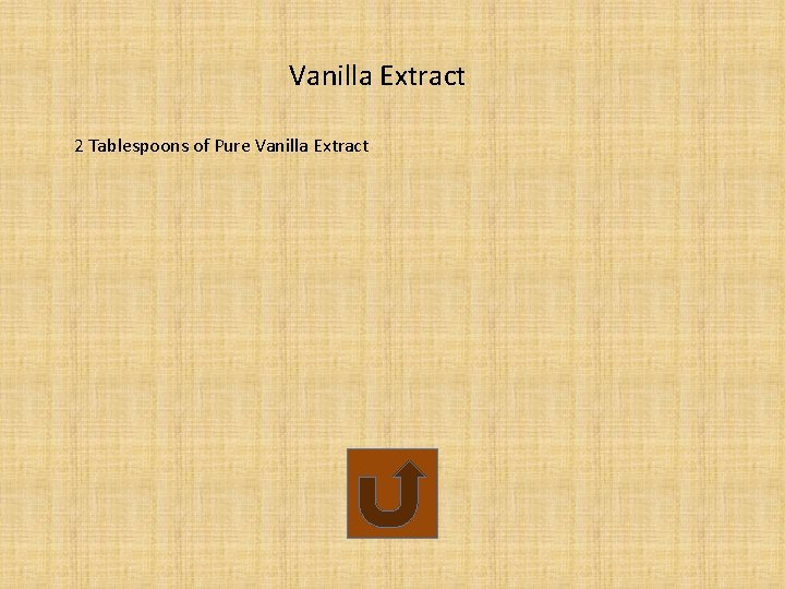 Vanilla Extract 2 Tablespoons of Pure Vanilla Extract 