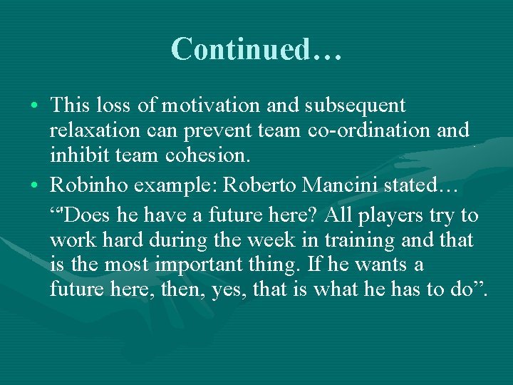 Continued… • This loss of motivation and subsequent relaxation can prevent team co-ordination and