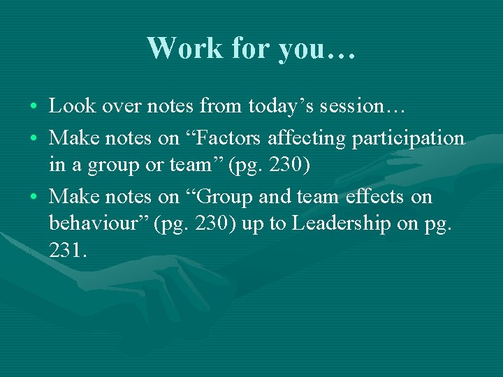 Work for you… • Look over notes from today’s session… • Make notes on