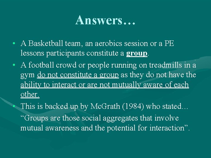 Answers… • A Basketball team, an aerobics session or a PE lessons participants constitute