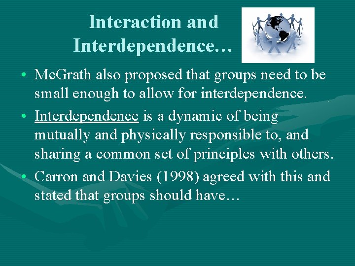 Interaction and Interdependence… • Mc. Grath also proposed that groups need to be small