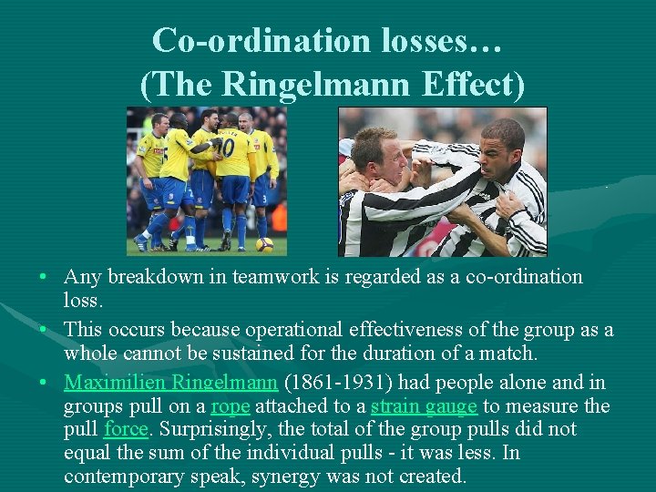 Co-ordination losses… (The Ringelmann Effect) • Any breakdown in teamwork is regarded as a