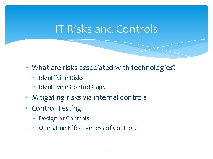 IT Risks and Controls What are risks associated with technologies? Identifying Risks Identifying Control