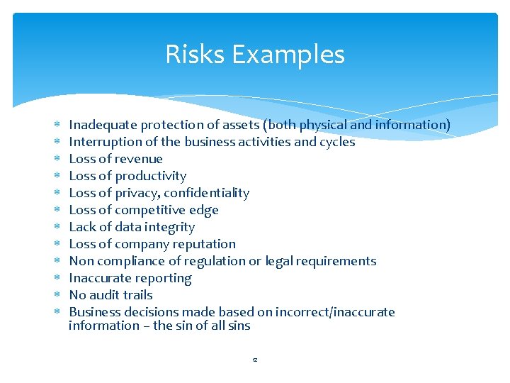 Risks Examples Inadequate protection of assets (both physical and information) Interruption of the business