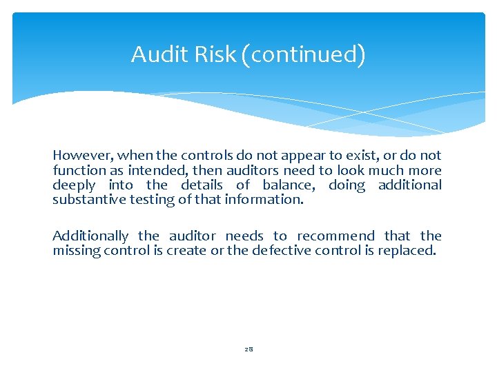 Audit Risk (continued) However, when the controls do not appear to exist, or do