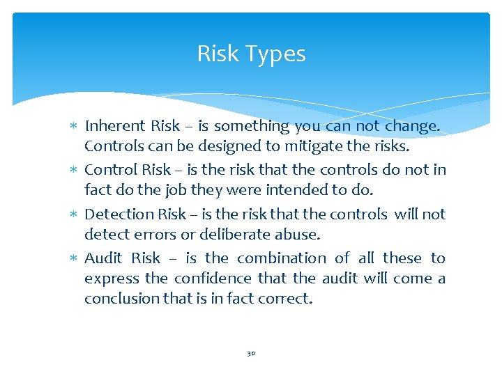 Risk Types Inherent Risk – is something you can not change. Controls can be
