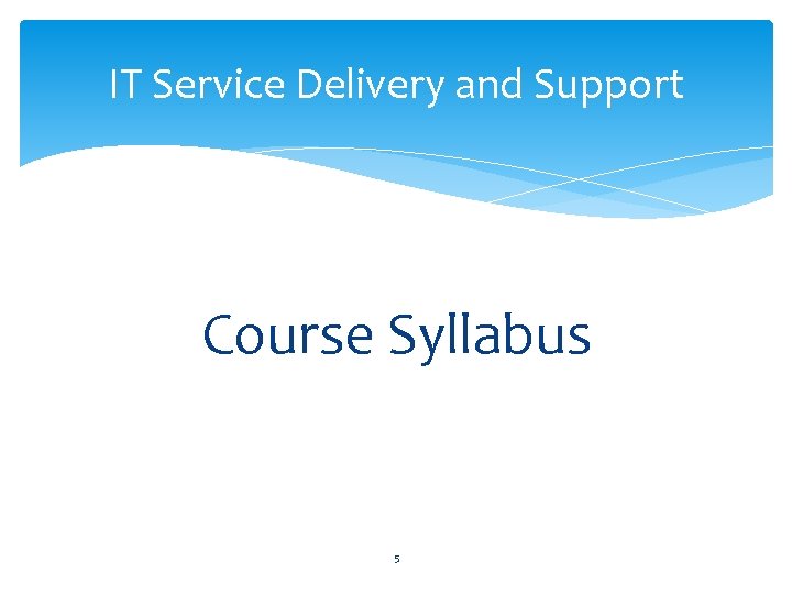 IT Service Delivery and Support Course Syllabus 5 