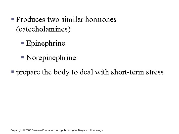 Hormones of the Adrenal Medulla § Produces two similar hormones (catecholamines) § Epinephrine §