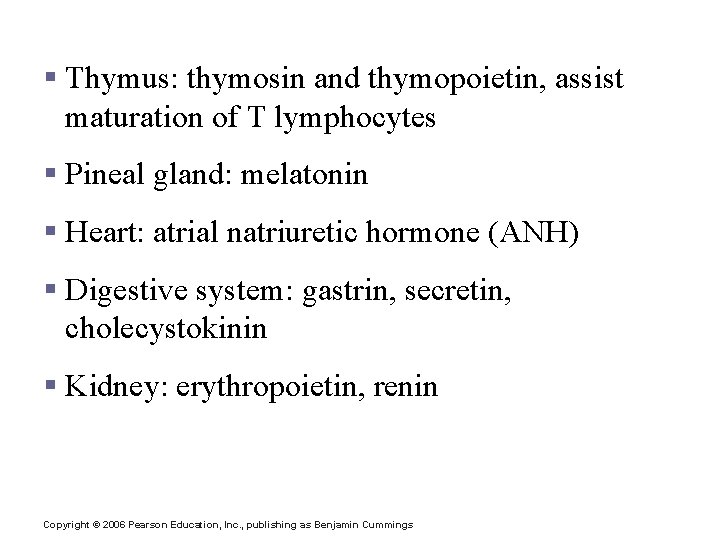 Other Hormone Sources § Thymus: thymosin and thymopoietin, assist maturation of T lymphocytes §