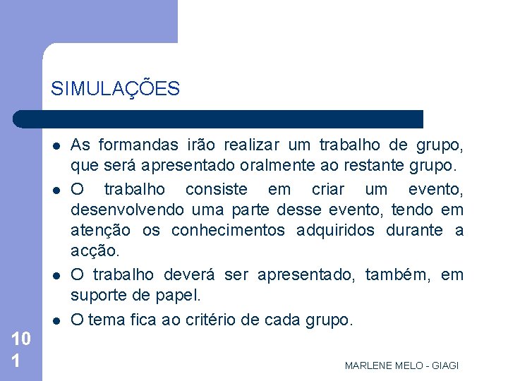 SIMULAÇÕES l l 10 1 As formandas irão realizar um trabalho de grupo, que