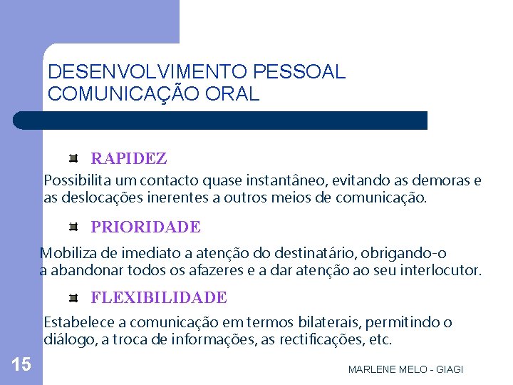 DESENVOLVIMENTO PESSOAL COMUNICAÇÃO ORAL l VANTAGENS RAPIDEZ Possibilita um contacto quase instantâneo, evitando as