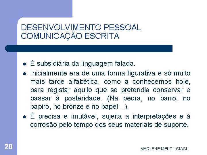 DESENVOLVIMENTO PESSOAL COMUNICAÇÃO ESCRITA l l l 20 É subsidiária da linguagem falada. Inicialmente