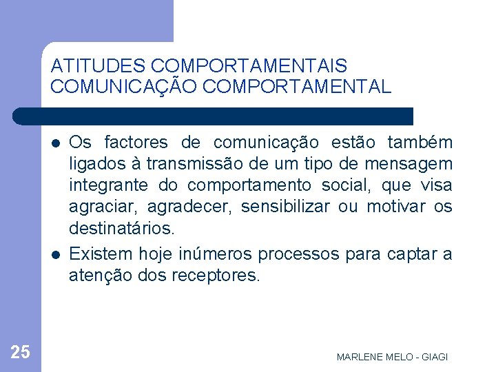 ATITUDES COMPORTAMENTAIS COMUNICAÇÃO COMPORTAMENTAL l l 25 Os factores de comunicação estão também ligados