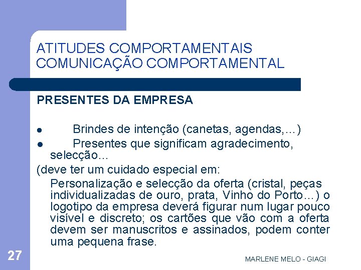 ATITUDES COMPORTAMENTAIS COMUNICAÇÃO COMPORTAMENTAL PRESENTES DA EMPRESA Brindes de intenção (canetas, agendas, …) l