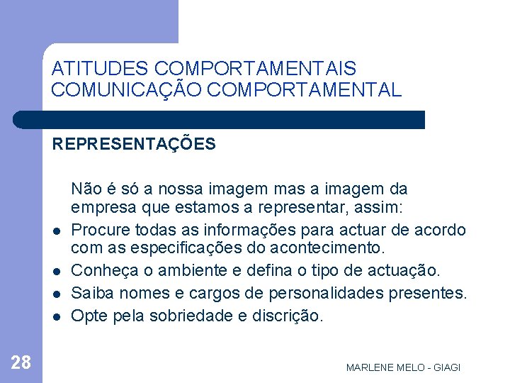 ATITUDES COMPORTAMENTAIS COMUNICAÇÃO COMPORTAMENTAL REPRESENTAÇÕES l l 28 Não é só a nossa imagem