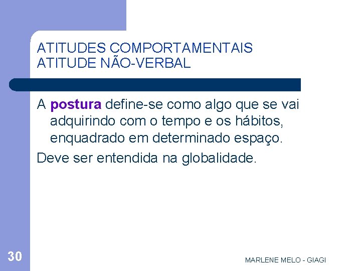 ATITUDES COMPORTAMENTAIS ATITUDE NÃO-VERBAL A postura define-se como algo que se vai adquirindo com