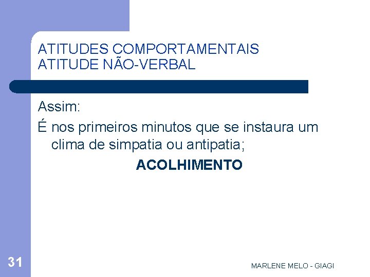 ATITUDES COMPORTAMENTAIS ATITUDE NÃO-VERBAL Assim: É nos primeiros minutos que se instaura um clima