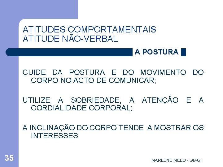 ATITUDES COMPORTAMENTAIS ATITUDE NÃO-VERBAL A POSTURA CUIDE DA POSTURA E DO MOVIMENTO DO CORPO