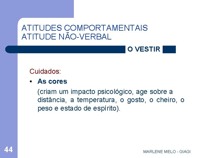 ATITUDES COMPORTAMENTAIS ATITUDE NÃO-VERBAL O VESTIR Cuidados: • As cores (criam um impacto psicológico,