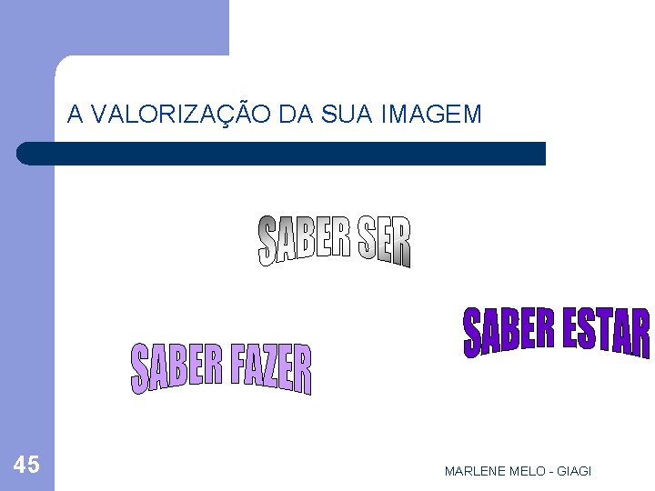 A VALORIZAÇÃO DA SUA IMAGEM 45 MARLENE MELO - GIAGI 