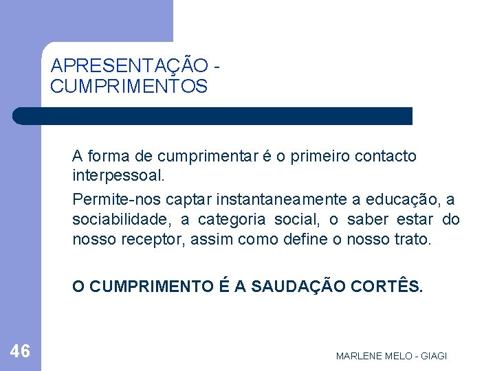 APRESENTAÇÃO CUMPRIMENTOS A forma de cumprimentar é o primeiro contacto interpessoal. Permite-nos captar instantaneamente