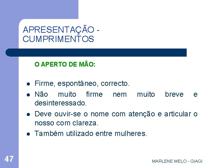APRESENTAÇÃO CUMPRIMENTOS O APERTO DE MÃO: l l 47 Firme, espontâneo, correcto. Não muito