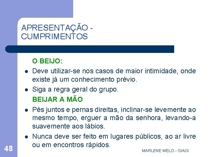 APRESENTAÇÃO CUMPRIMENTOS l l 48 O BEIJO: Deve utilizar-se nos casos de maior intimidade,