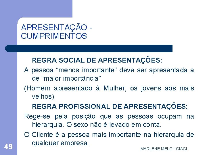 APRESENTAÇÃO CUMPRIMENTOS 49 REGRA SOCIAL DE APRESENTAÇÕES: A pessoa “menos importante” deve ser apresentada