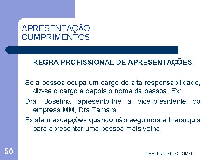 APRESENTAÇÃO CUMPRIMENTOS REGRA PROFISSIONAL DE APRESENTAÇÕES: Se a pessoa ocupa um cargo de alta