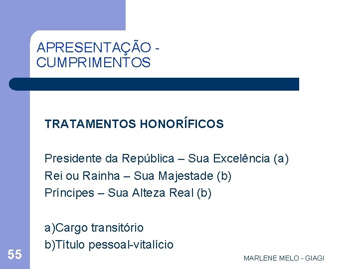 APRESENTAÇÃO CUMPRIMENTOS TRATAMENTOS HONORÍFICOS Presidente da República – Sua Excelência (a) Rei ou Rainha