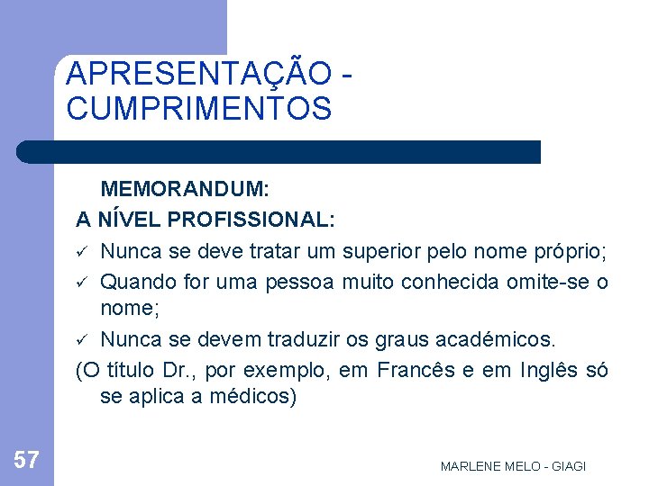 APRESENTAÇÃO CUMPRIMENTOS MEMORANDUM: A NÍVEL PROFISSIONAL: ü Nunca se deve tratar um superior pelo