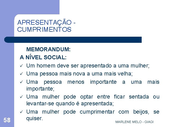 APRESENTAÇÃO CUMPRIMENTOS 58 MEMORANDUM: A NÍVEL SOCIAL: ü Um homem deve ser apresentado a