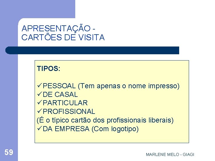 APRESENTAÇÃO CARTÕES DE VISITA TIPOS: üPESSOAL (Tem apenas o nome impresso) üDE CASAL üPARTICULAR