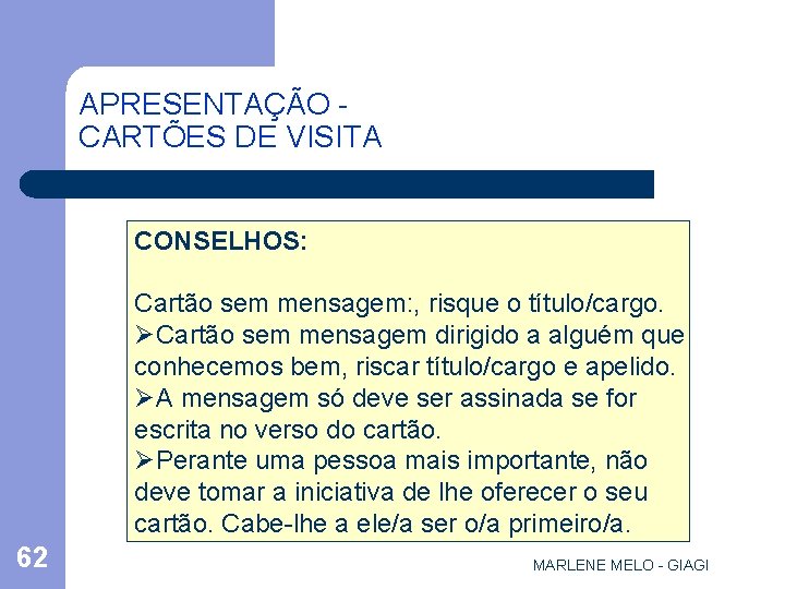 APRESENTAÇÃO CARTÕES DE VISITA CONSELHOS: Cartão sem mensagem: , risque o título/cargo. ØCartão sem