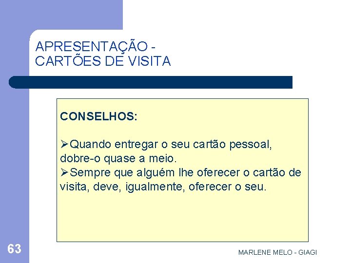 APRESENTAÇÃO CARTÕES DE VISITA CONSELHOS: ØQuando entregar o seu cartão pessoal, dobre-o quase a