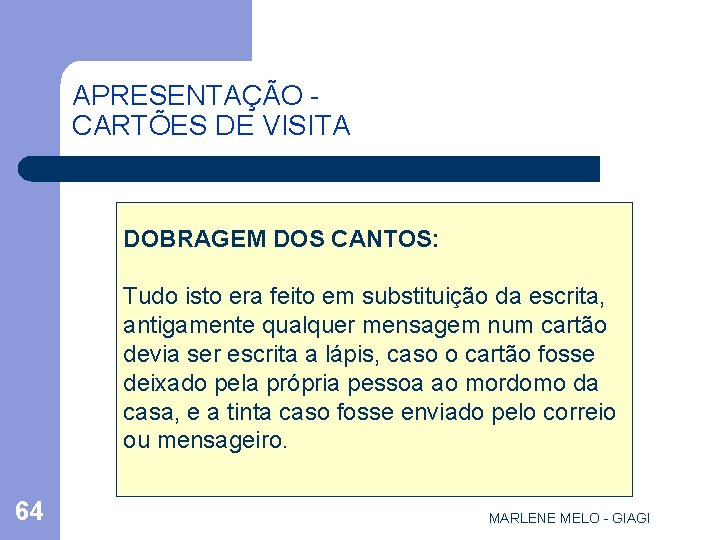 APRESENTAÇÃO CARTÕES DE VISITA DOBRAGEM DOS CANTOS: Tudo isto era feito em substituição da