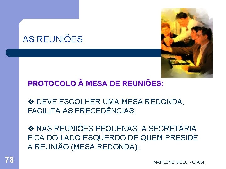 AS REUNIÕES PROTOCOLO À MESA DE REUNIÕES: v DEVE ESCOLHER UMA MESA REDONDA, FACILITA