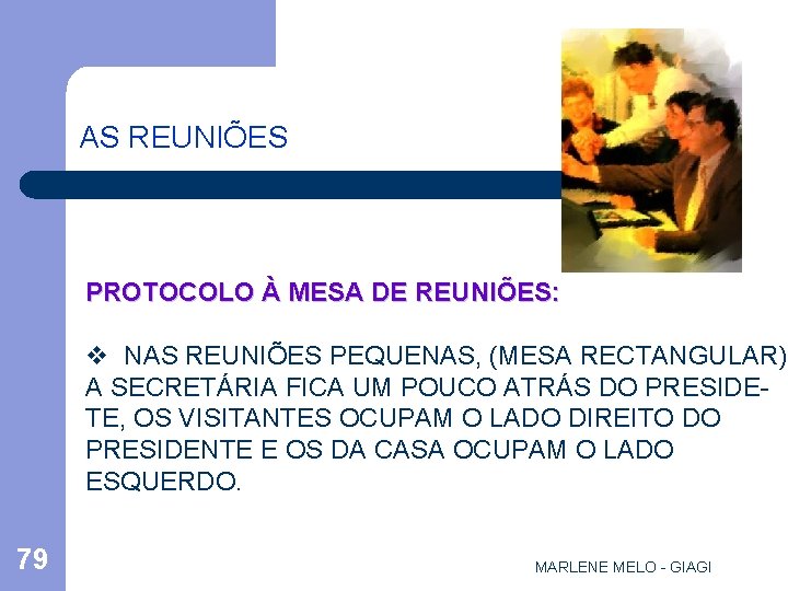 AS REUNIÕES PROTOCOLO À MESA DE REUNIÕES: v NAS REUNIÕES PEQUENAS, (MESA RECTANGULAR) A