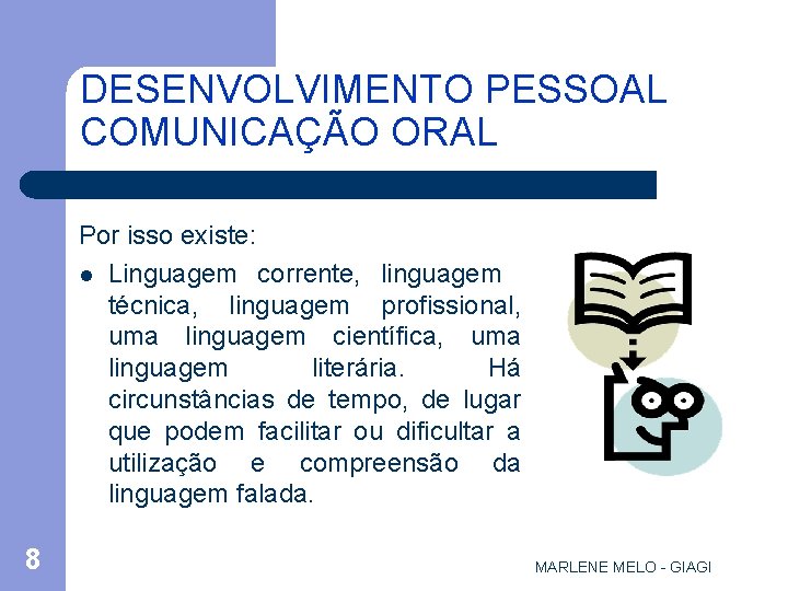 DESENVOLVIMENTO PESSOAL COMUNICAÇÃO ORAL Por isso existe: l Linguagem corrente, linguagem técnica, linguagem profissional,