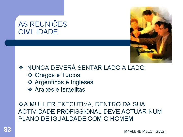 AS REUNIÕES CIVILIDADE v NUNCA DEVERÁ SENTAR LADO A LADO: v Gregos e Turcos