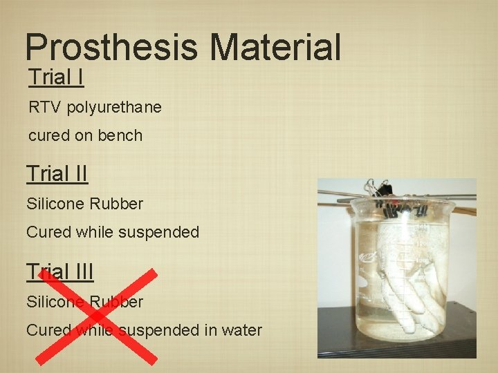 Prosthesis Material Trial I RTV polyurethane cured on bench Trial II Silicone Rubber Cured