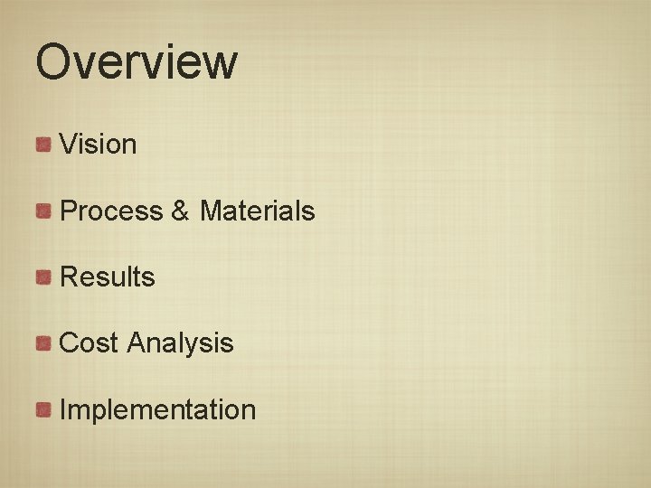 Overview Vision Process & Materials Results Cost Analysis Implementation 