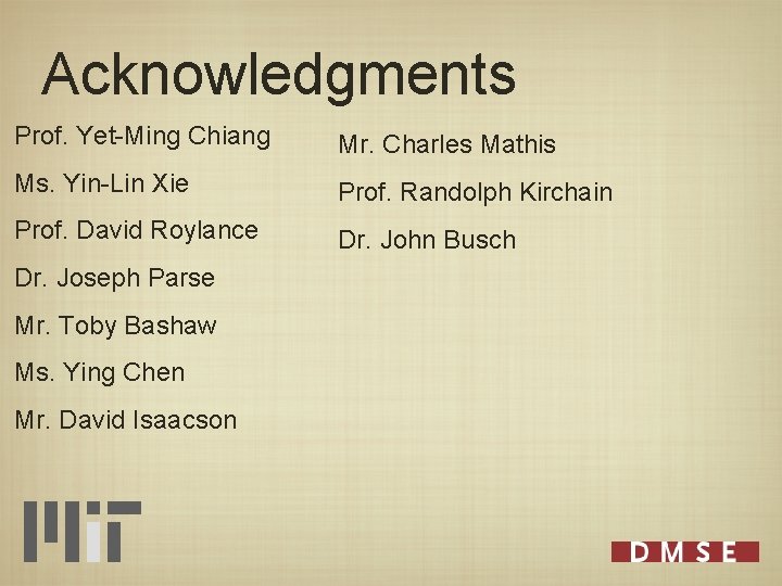 Acknowledgments Prof. Yet-Ming Chiang Mr. Charles Mathis Ms. Yin-Lin Xie Prof. Randolph Kirchain Prof.